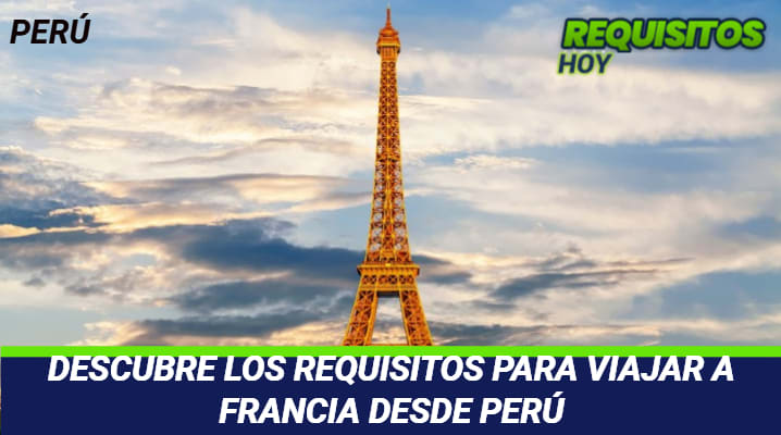 Requisitos para viajar a Francia desde Perú