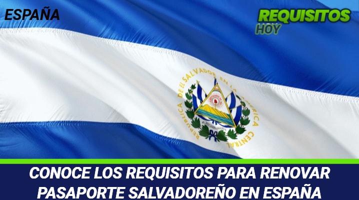 Requisitos para renovar Pasaporte Salvadoreño en España