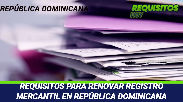 Requisitos para renovar Registro Mercantil en República Dominicana 