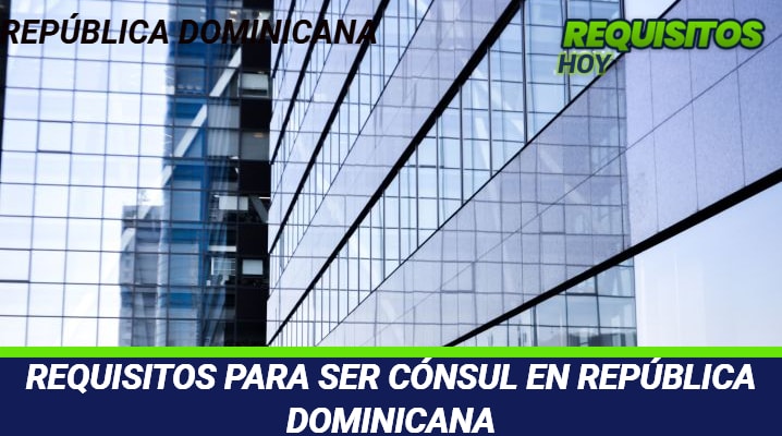 Requisitos para ser Cónsul en República Dominicana 