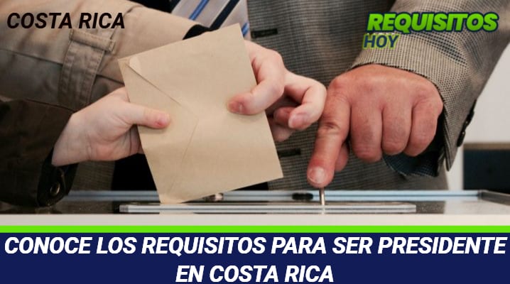 Requisitos para ser Presidente en Costa Rica 