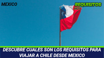 Requisitos para viajar a Chile desde México 