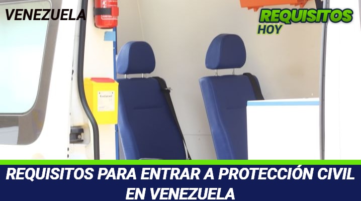 Requisitos para entrar a Protección Civil Venezuela 