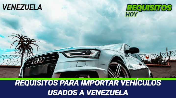 Requisitos para importar vehículos usados a Venezuela 