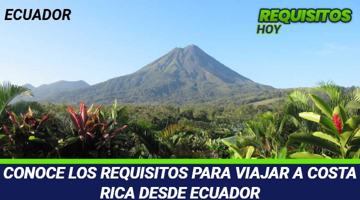 Requisitos para viajar a Costa Rica desde Ecuador 			 			