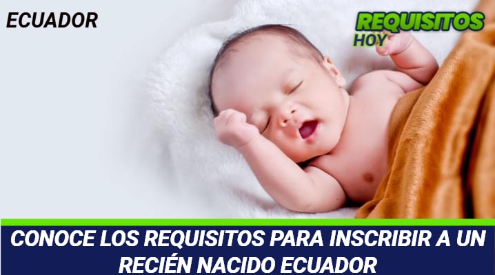 Requisitos para inscribir a un recién nacido Ecuador 			 			