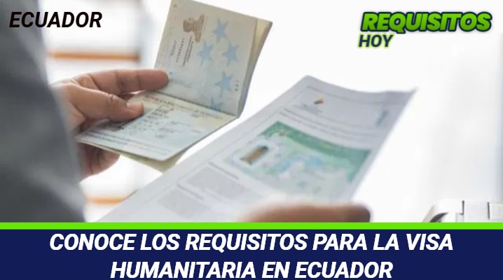 Requisitos para la Visa Humanitaria en Ecuador