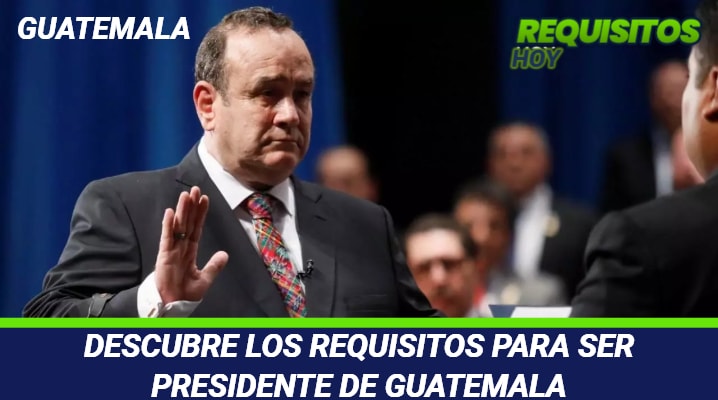 Requisitos para ser presidente de Guatemala