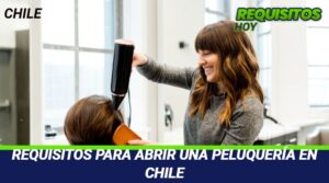 Requisitos para abrir una Peluquería en Chile