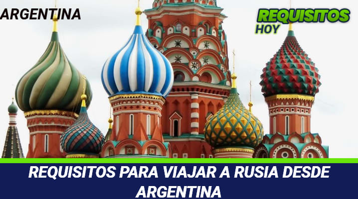 Requisitos para viajar a Rusia desde Argentina