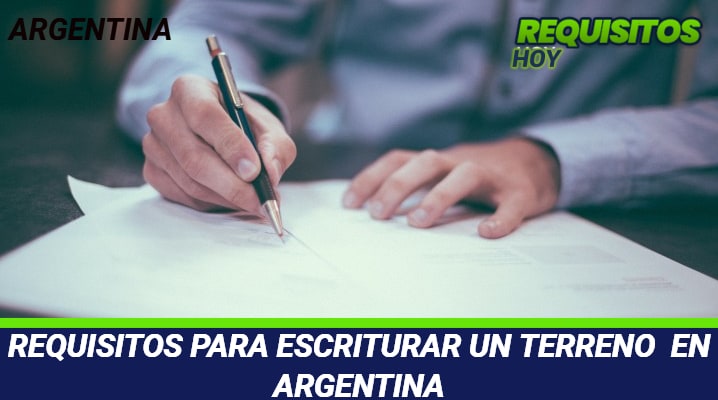 Requisitos para escriturar un terreno en Argentina 